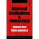 Informal Institutions and Democracy: Lessons from Latin America