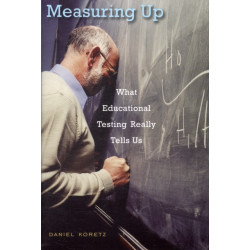 Measuring Up: What Educational Testing Really Tells Us
