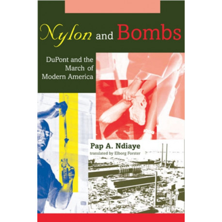 Nylon and Bombs: DuPont and the March of Modern America