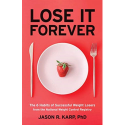 Lose It Forever: The 6 Habits of Successful Weight Losers from the National Weight Control Registry (Weight Loss Diet Self-help)