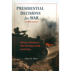 Presidential Decisions for War: Korea, Vietnam, the Persian Gulf, and Iraq