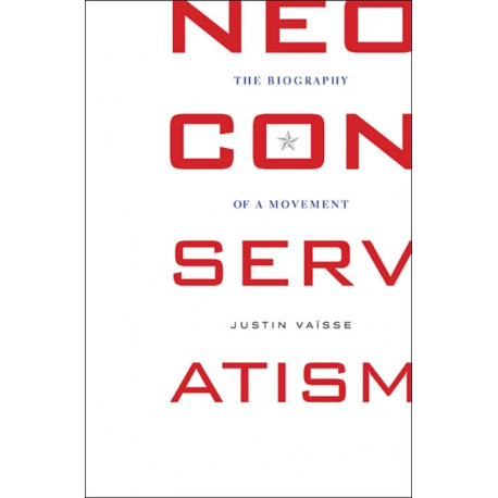 Neoconservatism: The Biography of a Movement