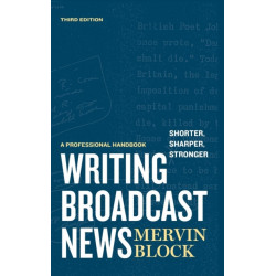 Writing Broadcast News — Shorter, Sharper, Stronger: A Professional Handbook