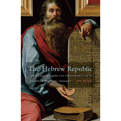 The Hebrew Republic: Jewish Sources and the Transformation of European Political Thought