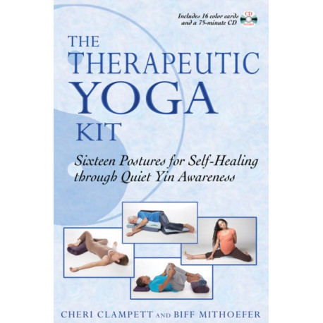 Therapeutic Yoga Kit: Sixteen Postures for Self-Healing Through Quiet Yin Awareness