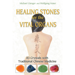 Healing Stones for the Vital Organs: 83 Crystals with Traditional Chinese Medicine