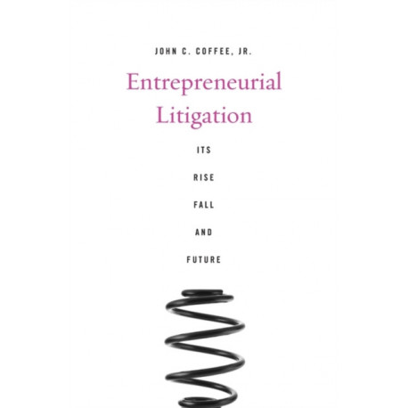 Entrepreneurial Litigation: Its Rise, Fall, and Future