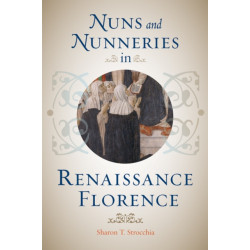 Nuns and Nunneries in Renaissance Florence