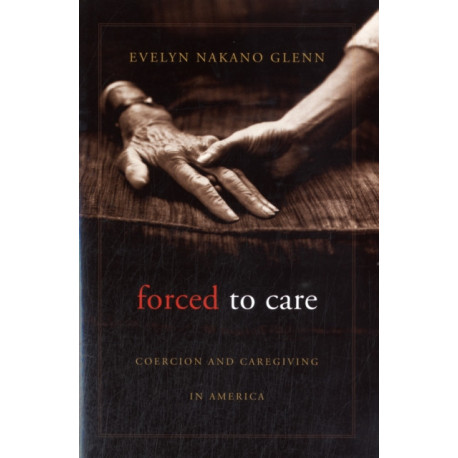 Forced to Care: Coercion and Caregiving in America