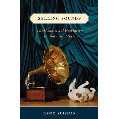 Selling Sounds: The Commercial Revolution in American Music