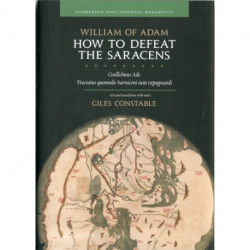How to Defeat the Saracens: Guillelmus Ade, Tractatus quomodo Sarraceni sunt expugnandi- Text and Translation with Notes