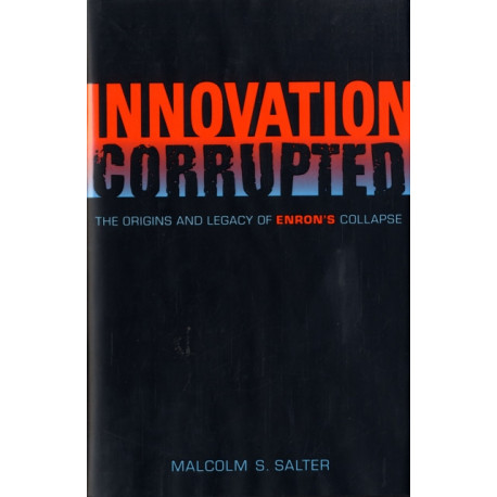 Innovation Corrupted: The Origins and Legacy of Enron's Collapse