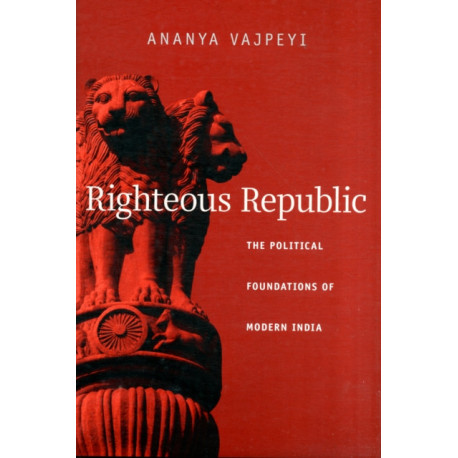 Righteous Republic: The Political Foundations of Modern India
