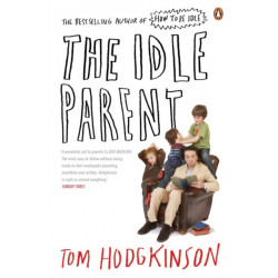 The Idle Parent: Why Less Means More When Raising Kids