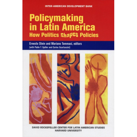 Policymaking in Latin America: How Politics Shapes Policies