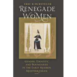 Renegade Women: Gender, Identity, and Boundaries in the Early Modern Mediterranean