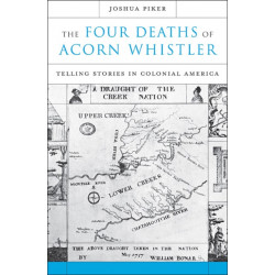 The Four Deaths of Acorn Whistler: Telling Stories in Colonial America