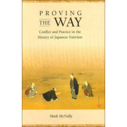 Proving the Way: Conflict and Practice in the History of Japanese Nativism