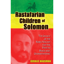 Rastafarian Children of Solomon: The Legacy of the Kebra Nagast and the Path to Peace and Understanding