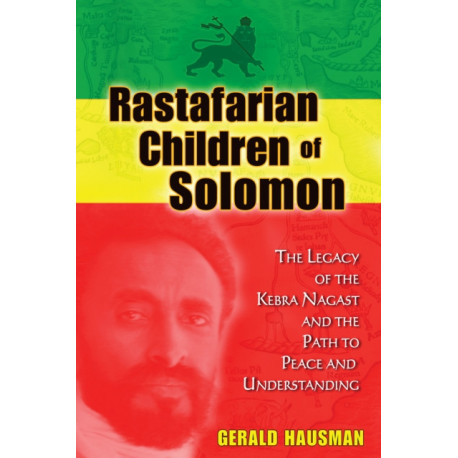 Rastafarian Children of Solomon: The Legacy of the Kebra Nagast and the Path to Peace and Understanding