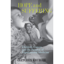 Hope and Suffering: Children, Cancer, and the Paradox of Experimental Medicine
