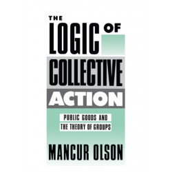 The Logic of Collective Action: Public Goods and the Theory of Groups, With a New Preface and Appendix