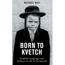 Born to Kvetch: Yiddish Language and Culture in All of Its Moods