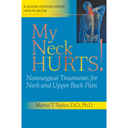 My Neck Hurts!: Nonsurgical Treatments for Neck and Upper Back Pain
