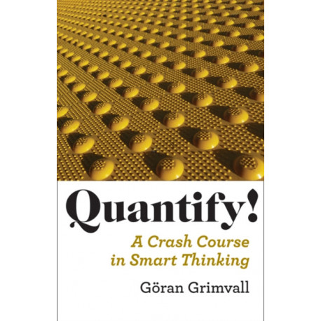 Quantify!: A Crash Course in Smart Thinking
