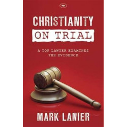 Christianity on Trial: A Top Lawyer Examines The Faith