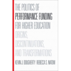 The Politics of Performance Funding for Higher Education: Origins, Discontinuations, and Transformations