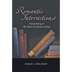 Romantic Interactions: Social Being and the Turns of Literary Action