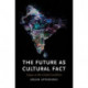 The Future as Cultural Fact: Essays on the Global Condition