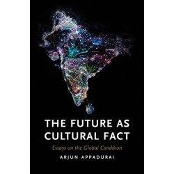 The Future as Cultural Fact: Essays on the Global Condition