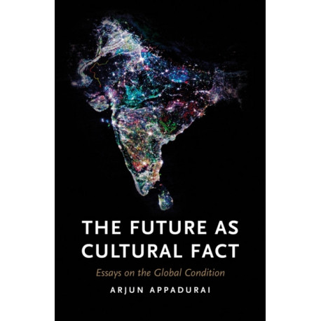 The Future as Cultural Fact: Essays on the Global Condition