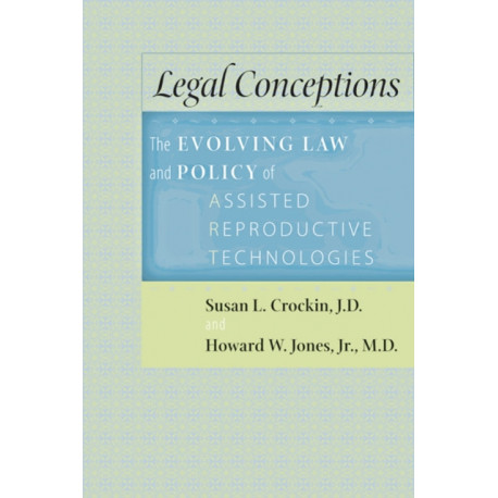 Legal Conceptions: The Evolving Law and Policy of Assisted Reproductive Technologies