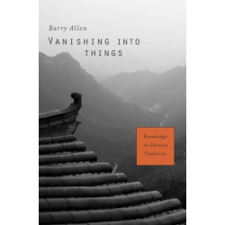 Vanishing into Things: Knowledge in Chinese Tradition