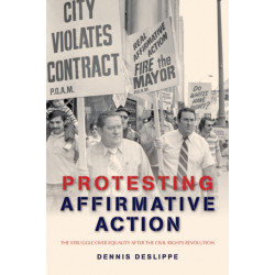 Protesting Affirmative Action: The Struggle over Equality after the Civil Rights Revolution