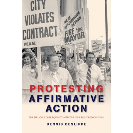 Protesting Affirmative Action: The Struggle over Equality after the Civil Rights Revolution