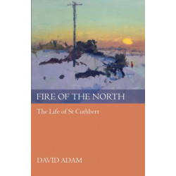 Fire of the North: The Life Of St Cuthbert