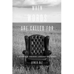 When Words Are Called For: A Defense of Ordinary Language Philosophy