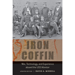 Iron Coffin: War, Technology, and Experience aboard the USS Monitor