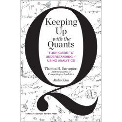 Keeping Up with the Quants: Your Guide to Understanding and Using Analytics