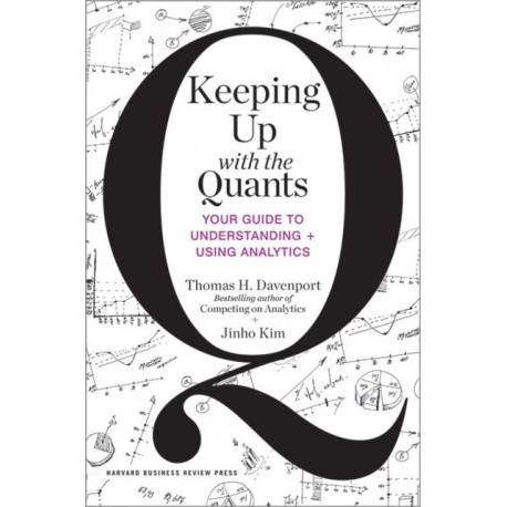 Keeping Up with the Quants: Your Guide to Understanding and Using Analytics