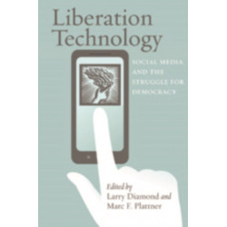 Liberation Technology: Social Media and the Struggle for Democracy
