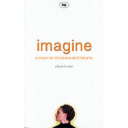 Imagine: A Vision For Christians And The Arts