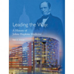 Leading the Way: A History of Johns Hopkins Medicine