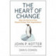 The Heart of Change: Real-Life Stories of How People Change Their Organizations