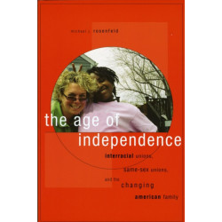 The Age of Independence: Interracial Unions, Same-Sex Unions, and the Changing American Family