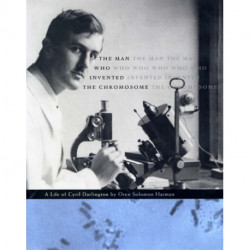 The Man Who Invented the Chromosome: A Life of Cyril Darlington